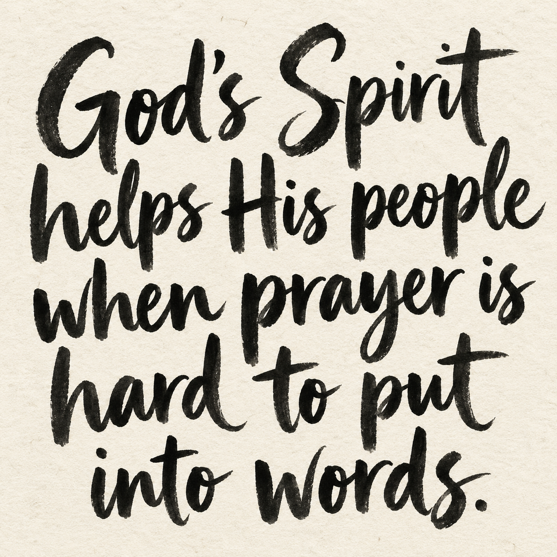 Black brush lettering on ivory handmade paper: “God's Spirit helps His people when prayer is hard to put into words.”