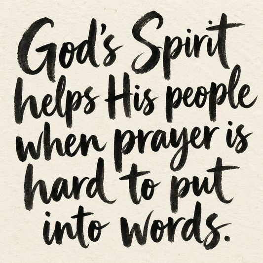 Black brush lettering on ivory handmade paper: “God's Spirit helps His people when prayer is hard to put into words.”