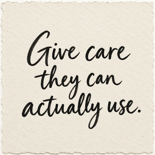 Handwritten artwork on ivory handmade paper reading Give care they can actually use.