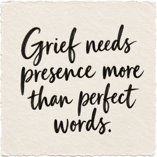 Handwritten artwork on ivory handmade paper reading Grief needs presence more than perfect words.