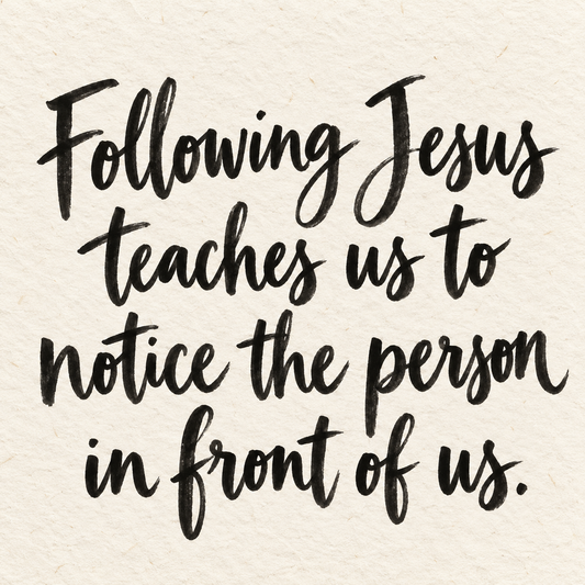 Black brush lettering on ivory handmade paper: “Following Jesus teaches us to notice the person in front of us.”