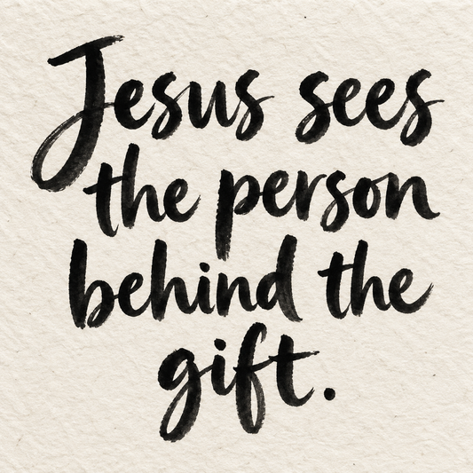 Black brush lettering on ivory handmade paper: “Jesus sees the person behind the gift.”