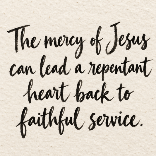 Black brush lettering on ivory handmade paper: “The mercy of Jesus can lead a repentant heart back to faithful service.”
