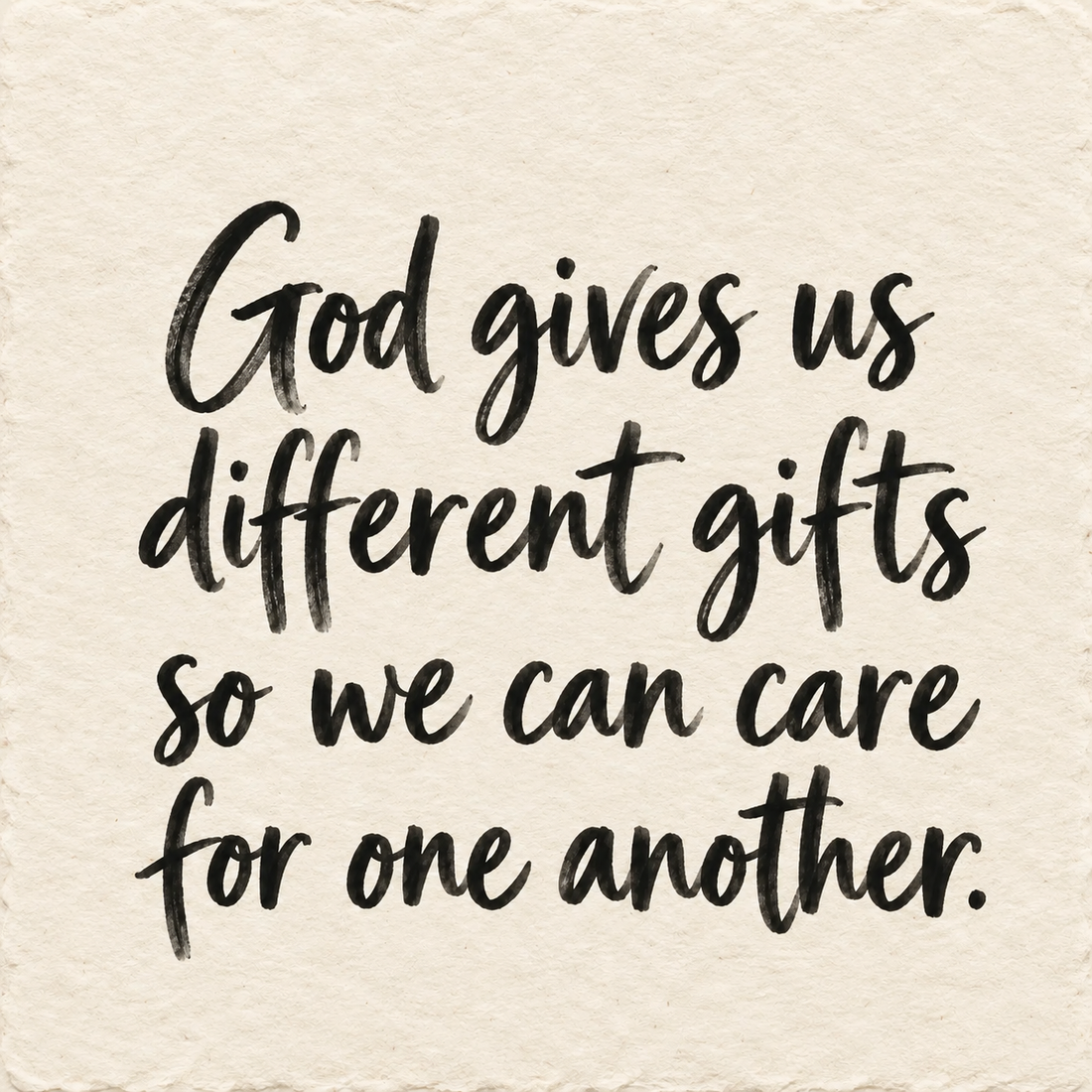 Black hand-lettered artwork on ivory handmade paper: God gives us different gifts so we can care for one another.