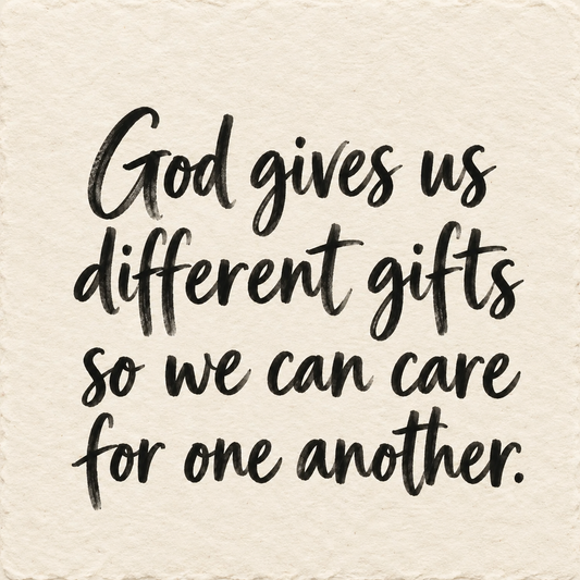 Black hand-lettered artwork on ivory handmade paper: God gives us different gifts so we can care for one another.