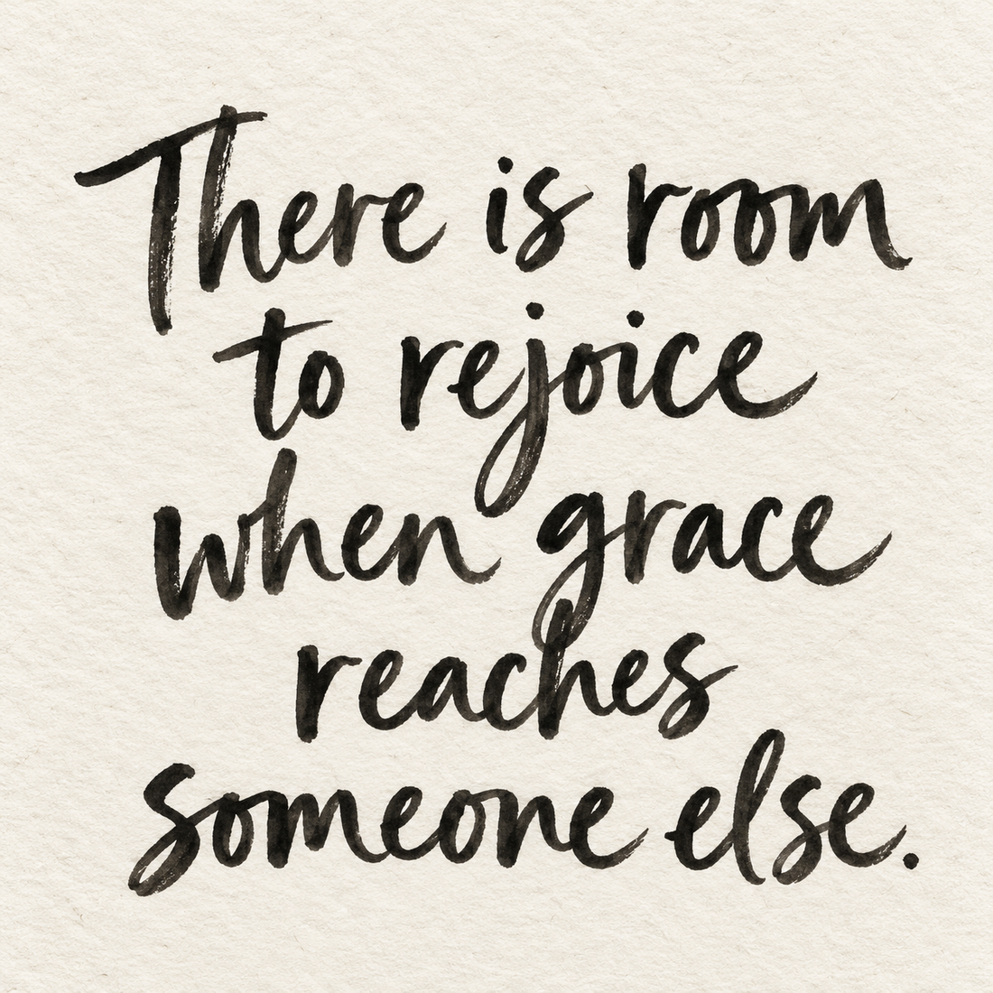 Black brush lettering on ivory handmade paper: “There is room to rejoice when grace reaches someone else.”