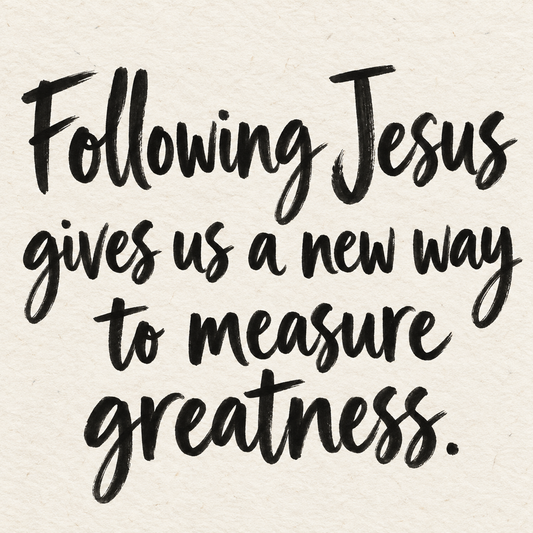 Black brush lettering on ivory handmade paper: “Following Jesus gives us a new way to measure greatness.”