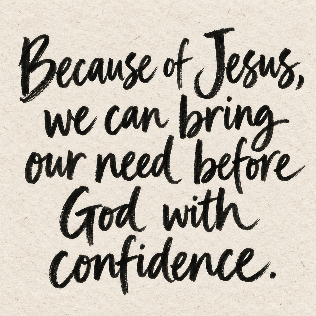 Black brush lettering on ivory handmade paper: “Because of Jesus, we can bring our need before God with confidence.”