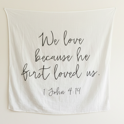 Full printed design of 1 John 4:19 Scripture Swaddle.