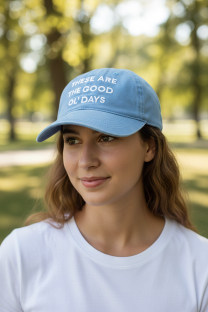 These Are The Good Ol Days Baseball Cap | 100% Cotton | 20 Colors