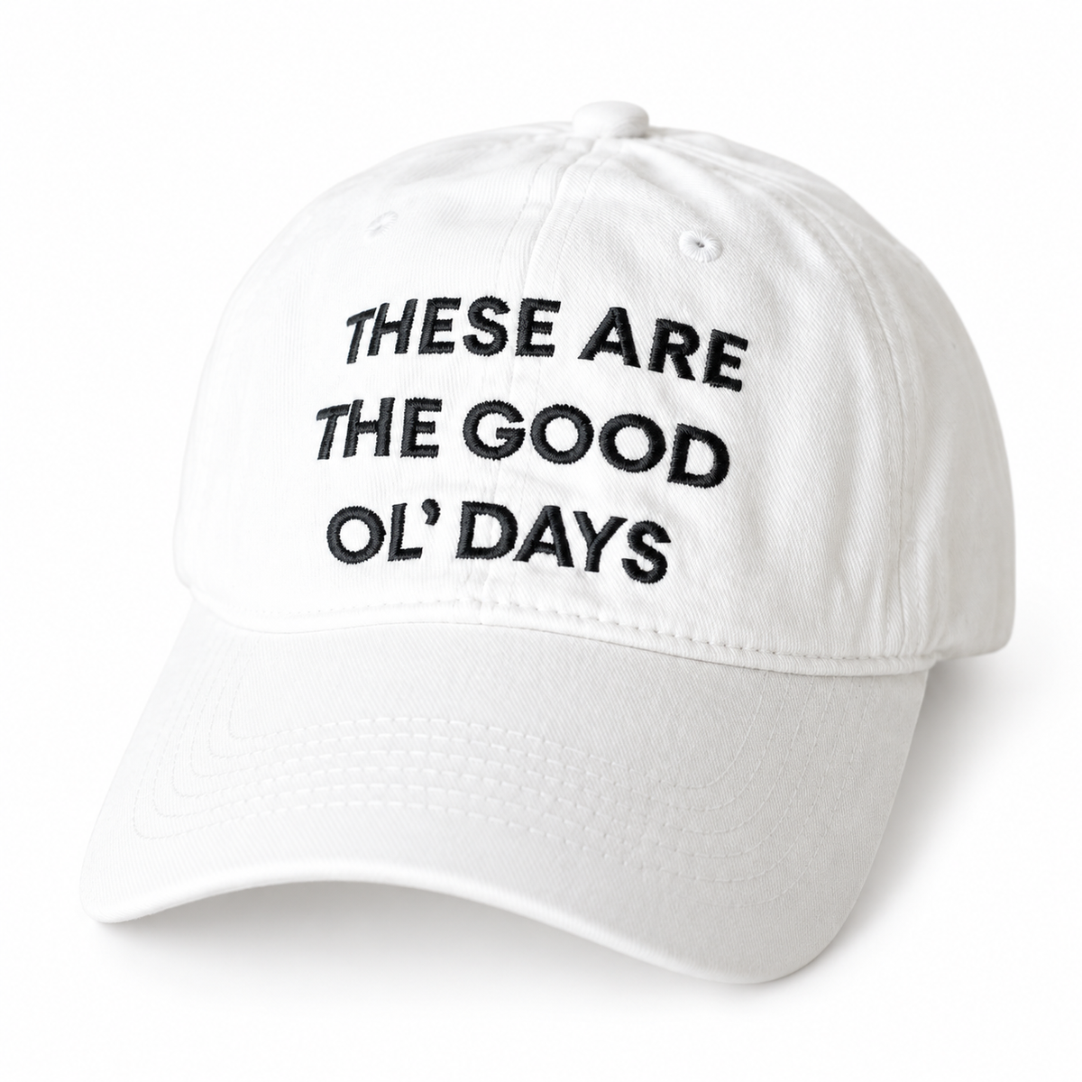 White These Are the Good Ol’ Days baseball cap with black embroidery, front view.