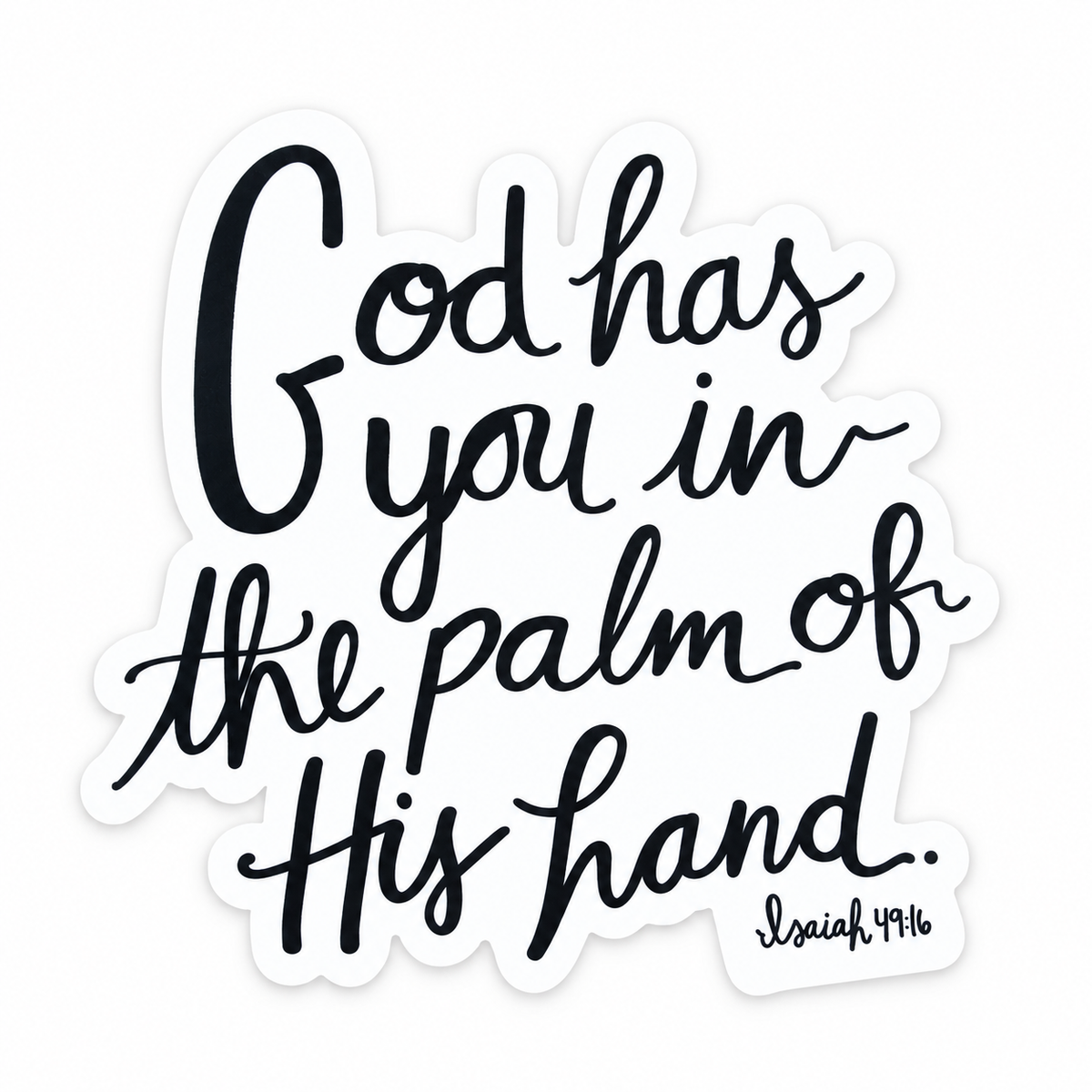 Original God has you in the palm of His hand sticker, with Isaiah 49:16 reference, front studio view.