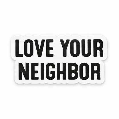 One Love Your Neighbor die-cut sticker, black lettering with a white border.