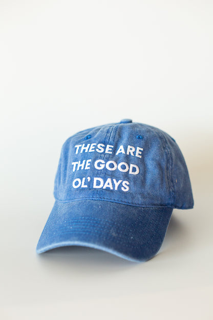 These Are The Good Ol Days Baseball Cap | 100% Cotton | 20 Colors