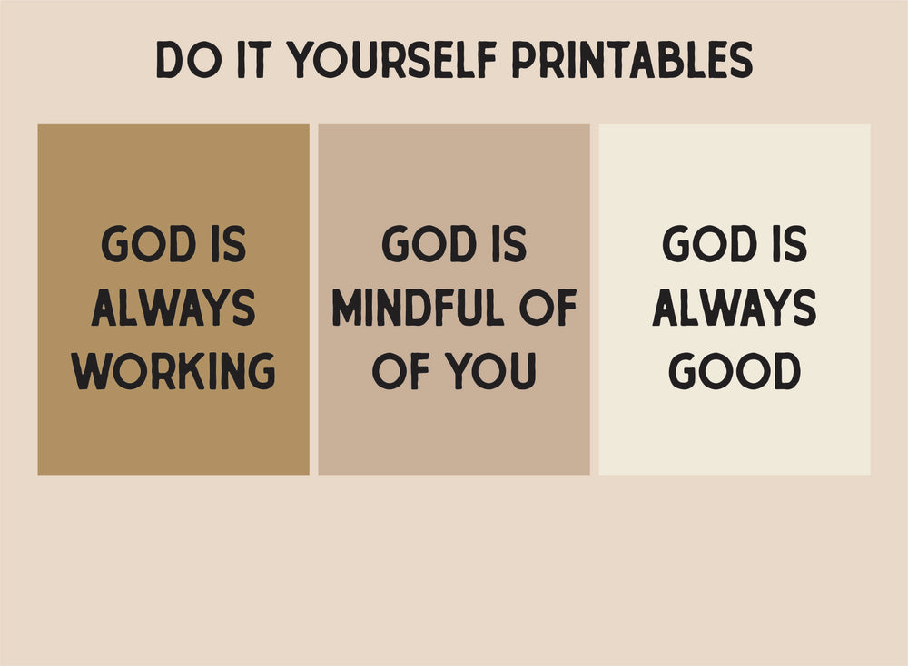 DIY Printables x 3 - God is always working, God is mindful of you, God is always good